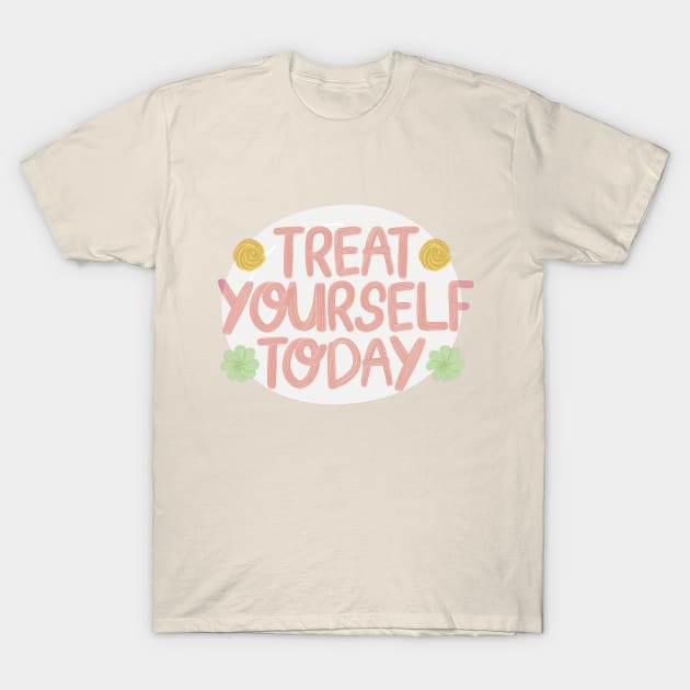 Treat yourself today, love yourself T-Shirt by DailyLifePrint